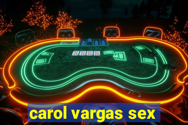 carol vargas sex